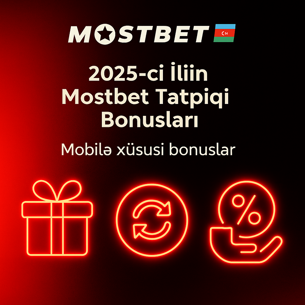 2025-ci İlin Mostbet Tətbiqi Bonusları